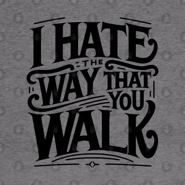 i hate the way you talk the way you walk lyrics